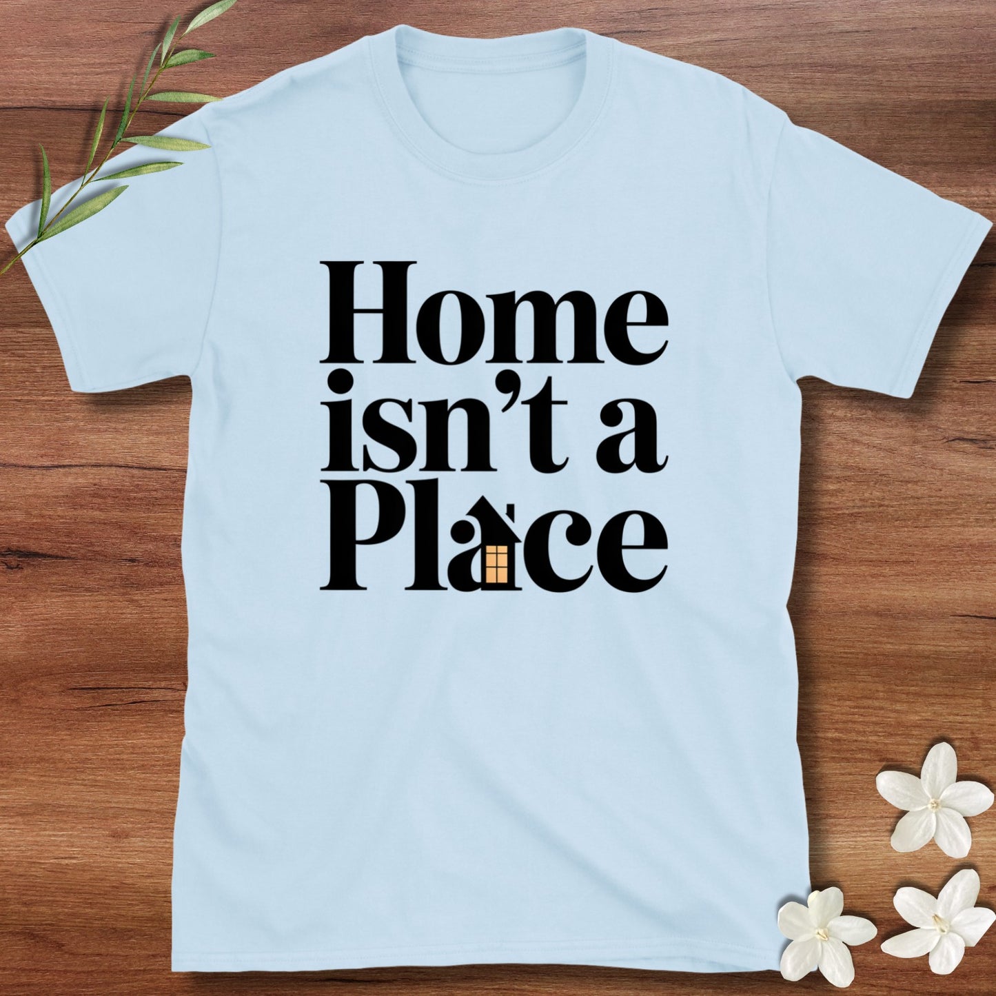 Home Isn't A Place Tee