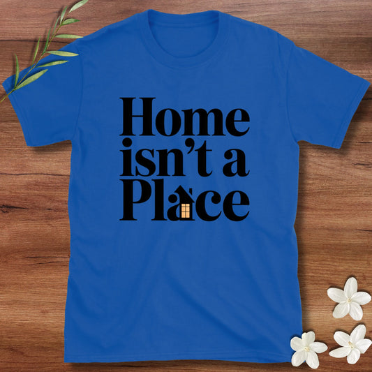 Home Isn't A Place Tee